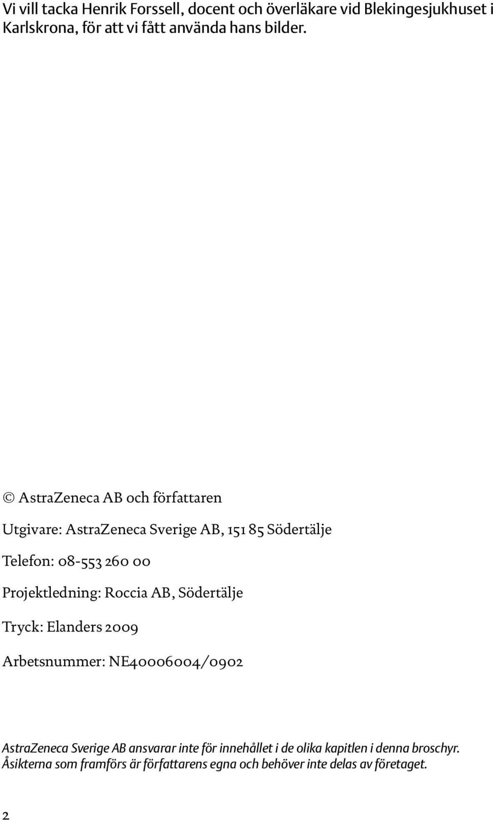 AstraZeneca AB och författaren Utgivare: AstraZeneca Sverige AB, 5 85 Södertälje Telefon: 8-55 6 Projektledning:
