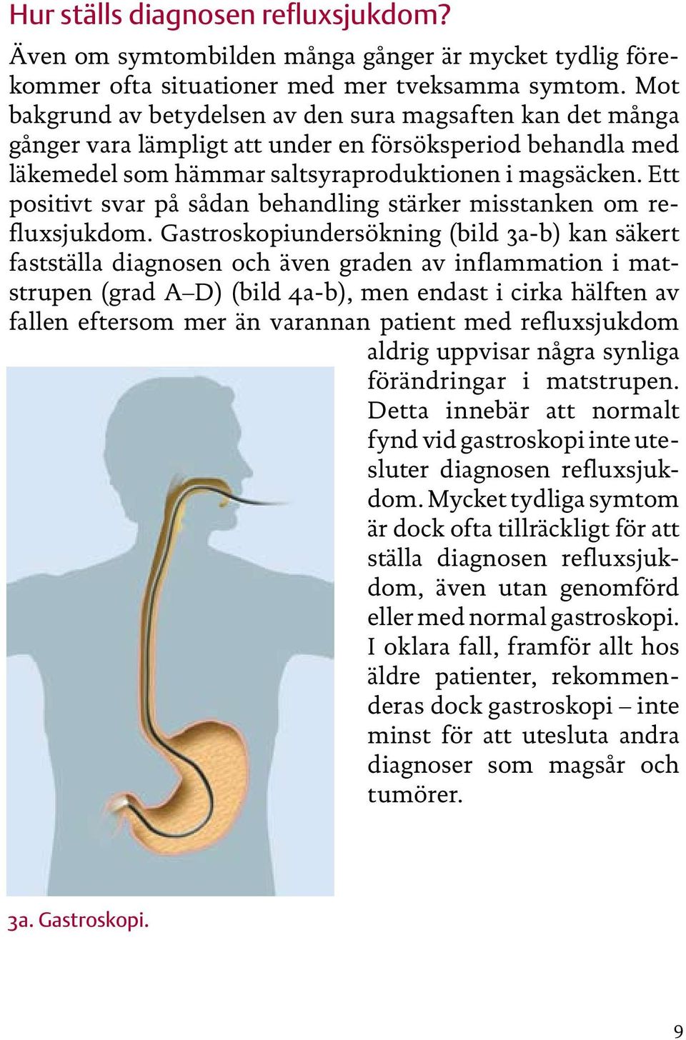 Ett positivt svar på sådan behandling stärker misstanken om refluxsjukdom.