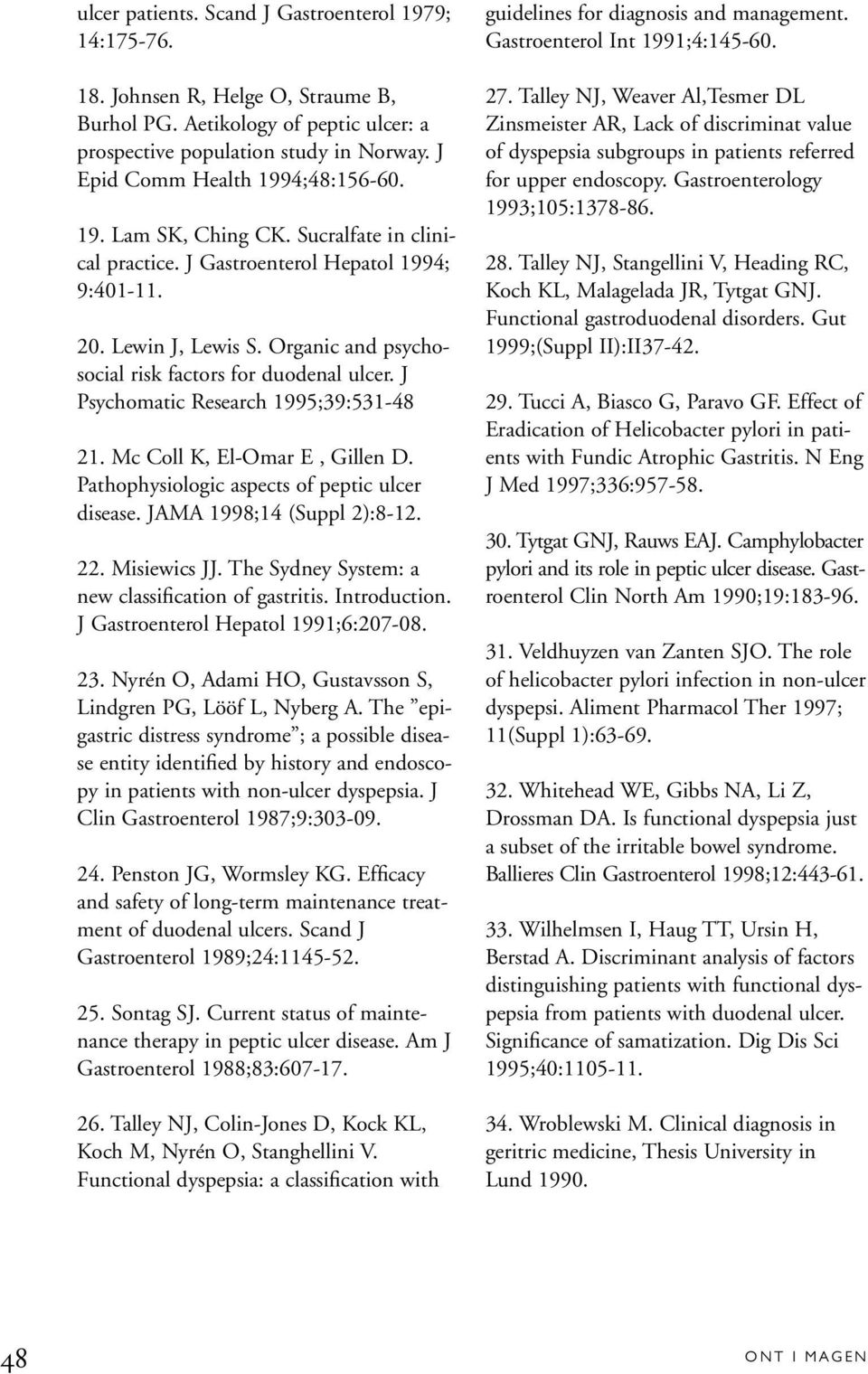 Organic and psychosocial risk factors for duodenal ulcer. J Psychomatic Research 1995;39:531-48 21. Mc Coll K, El-Omar E, Gillen D. Pathophysiologic aspects of peptic ulcer disease.