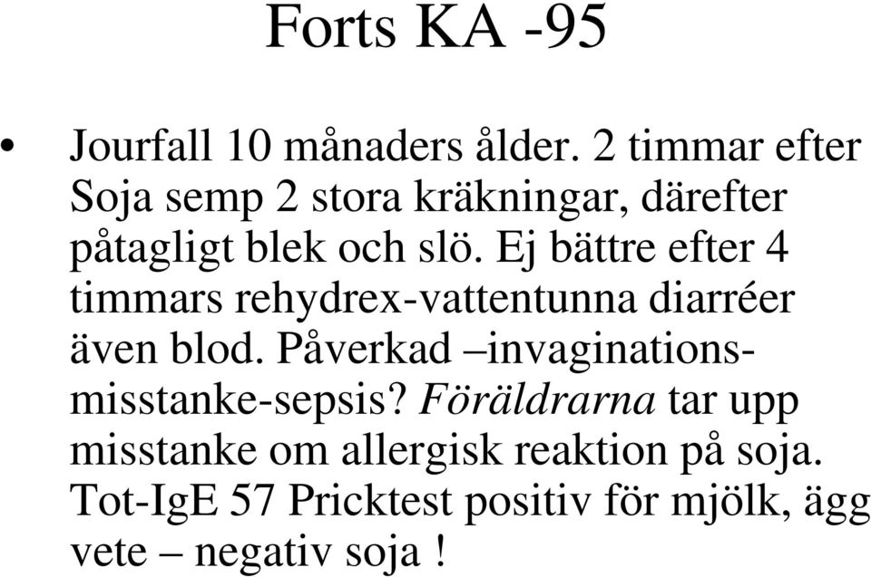 Ej bättre efter 4 timmars rehydrex-vattentunna diarréer även blod.