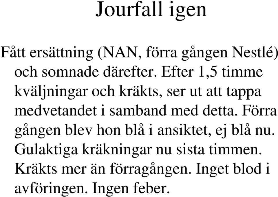 med detta. Förra gången blev hon blå i ansiktet, ej blå nu.