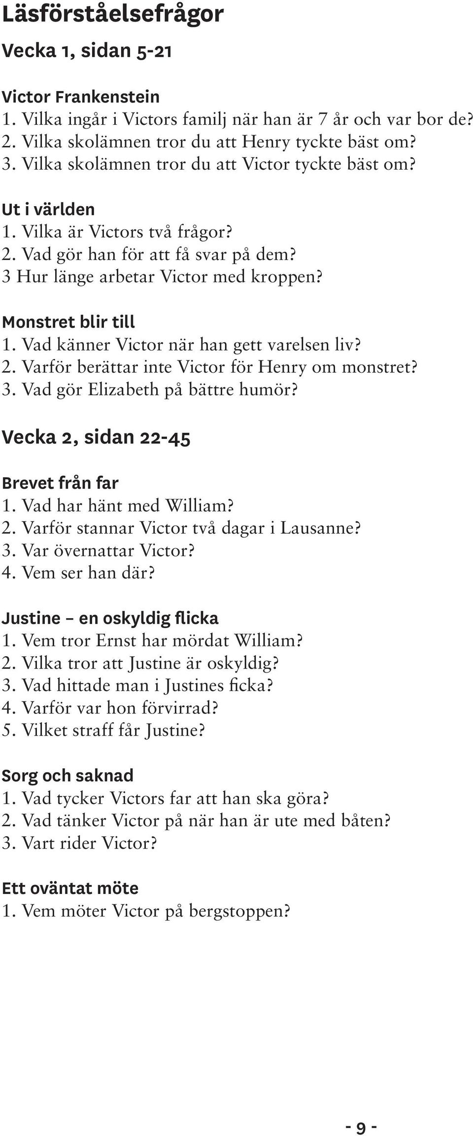 Vad känner Victor när han gett varelsen liv? 2. Varför berättar inte Victor för Henry om monstret? 3. Vad gör Elizabeth på bättre humör? Vecka 2, sidan 22-45 Brevet från far 1.