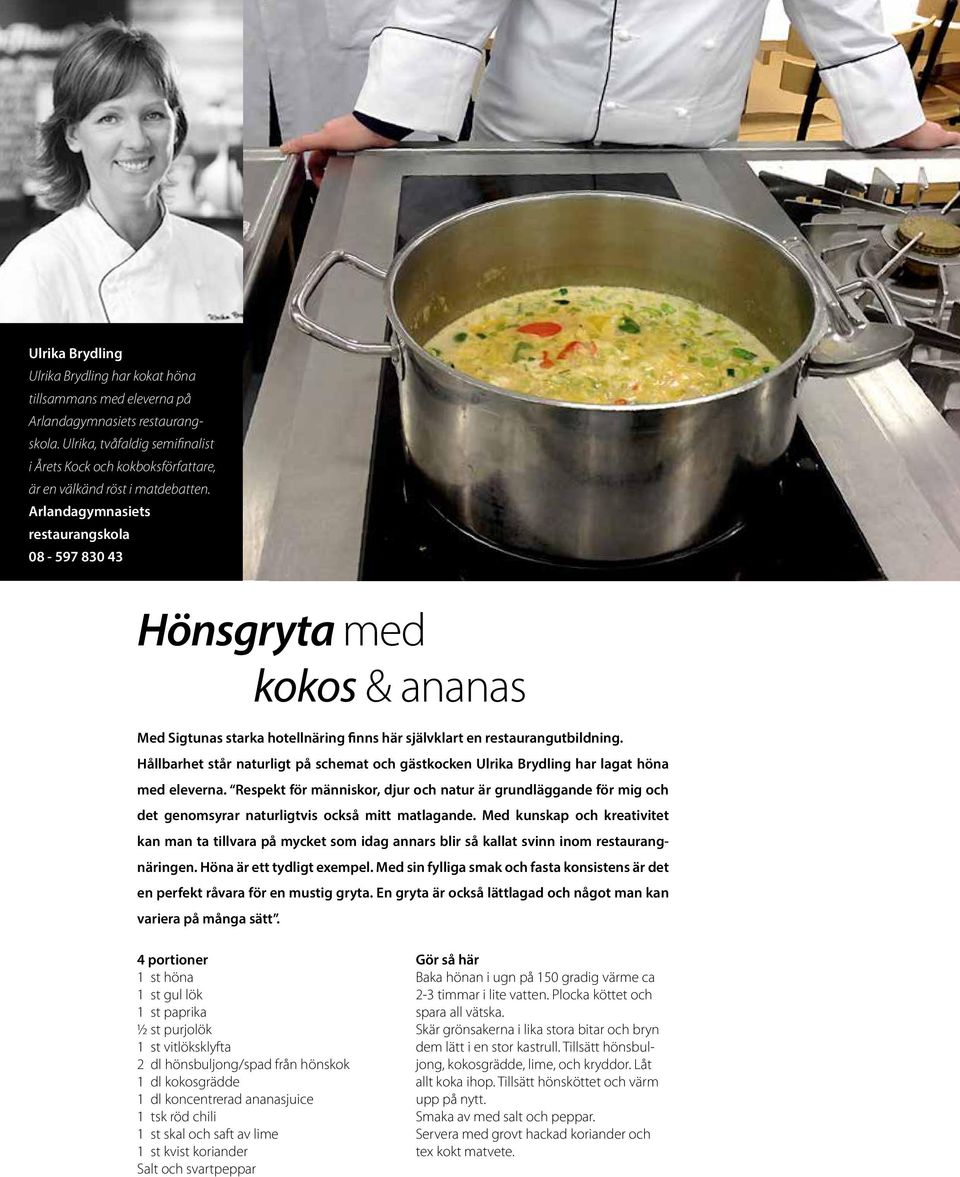 Arlandagymnasiets restaurangskola 08-597 830 43 Hönsgryta med kokos & ananas Med Sigtunas starka hotellnäring finns här självklart en restaurangutbildning.