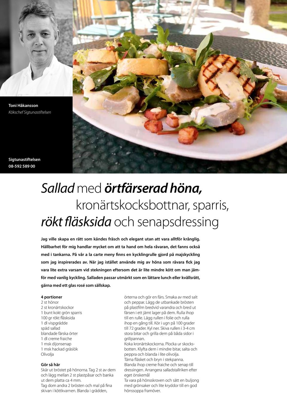 På vår a la carte meny finns en kycklingrulle gjord på majskyckling som jag inspirerades av.