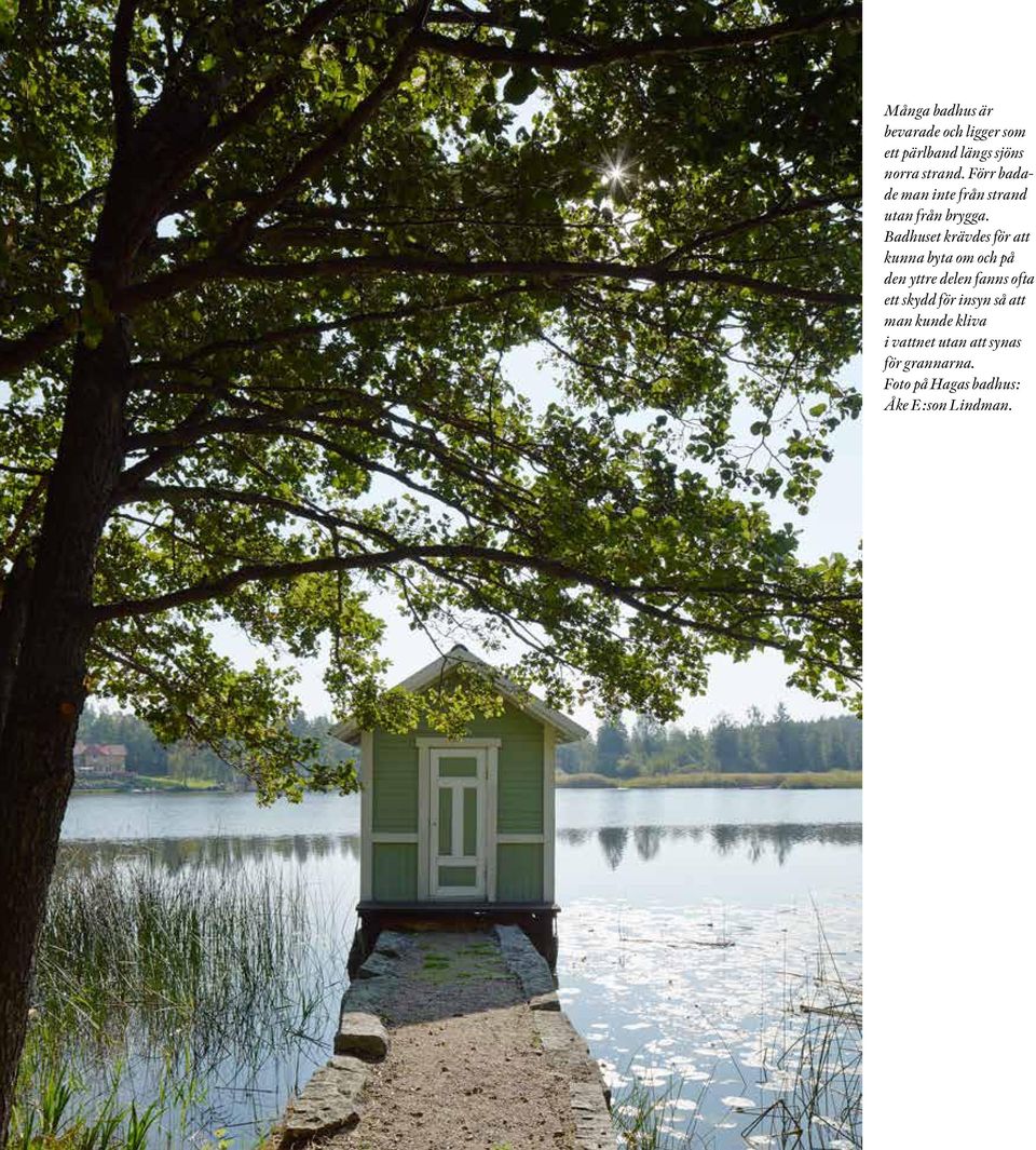 Badhuset krävdes för att kunna byta om och på den yttre delen fanns ofta ett skydd för
