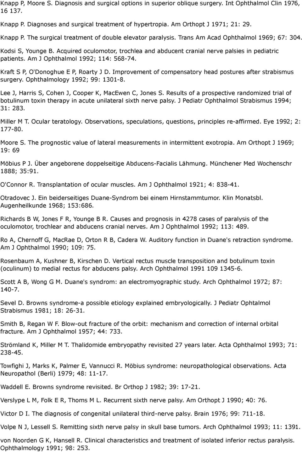 Acquired oculomotor, trochlea and abducent cranial nerve palsies in pediatric patients. Am J Ophthalmol 1992; 114: 568-74. Kraft S P, O'Donoghue E P, Roarty J D.