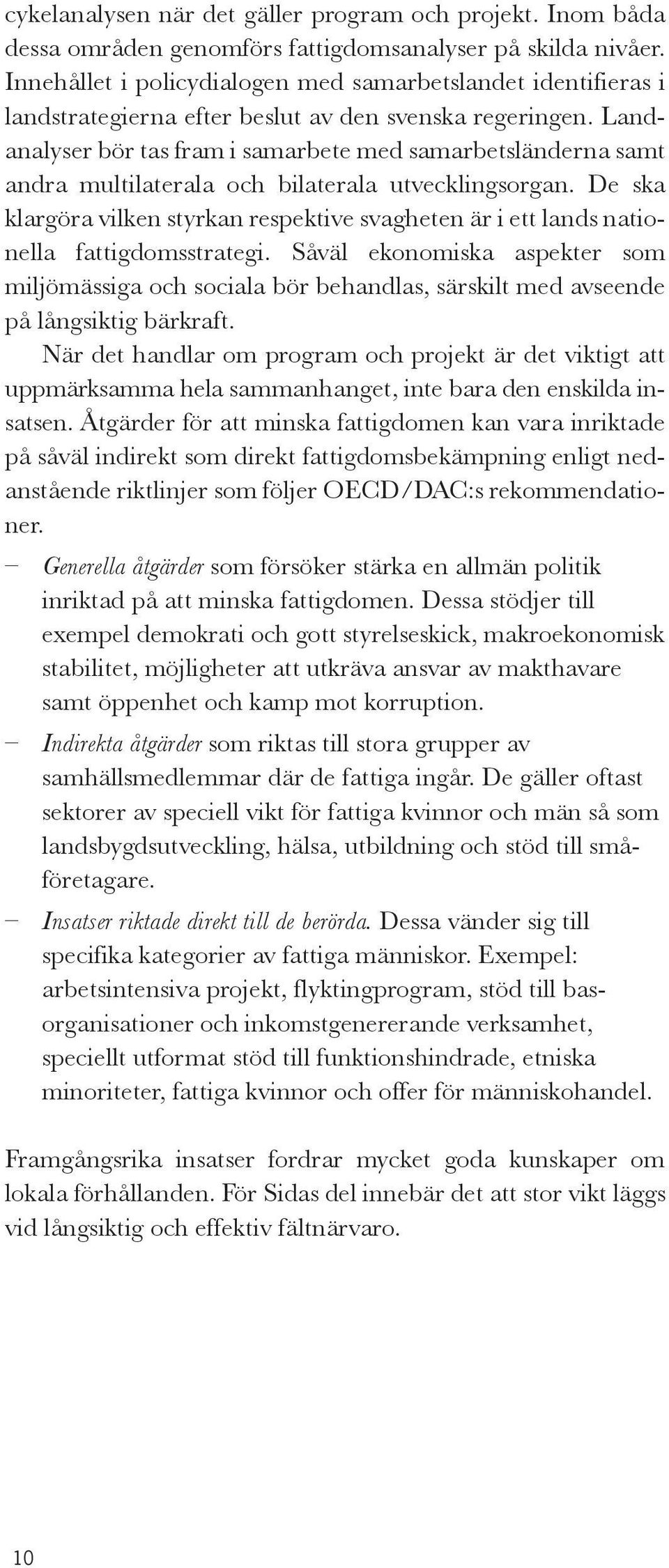 Landanalyser bör tas fram i samarbete med samarbetsländerna samt andra multilaterala och bilaterala utvecklingsorgan.