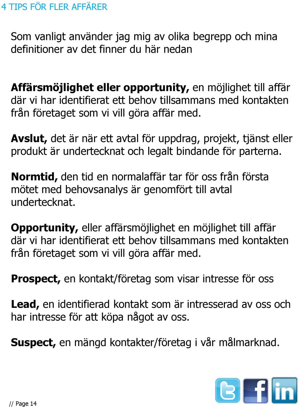 Avslut, det är när ett avtal för uppdrag, projekt, tjänst eller produkt är undertecknat och legalt bindande för parterna.