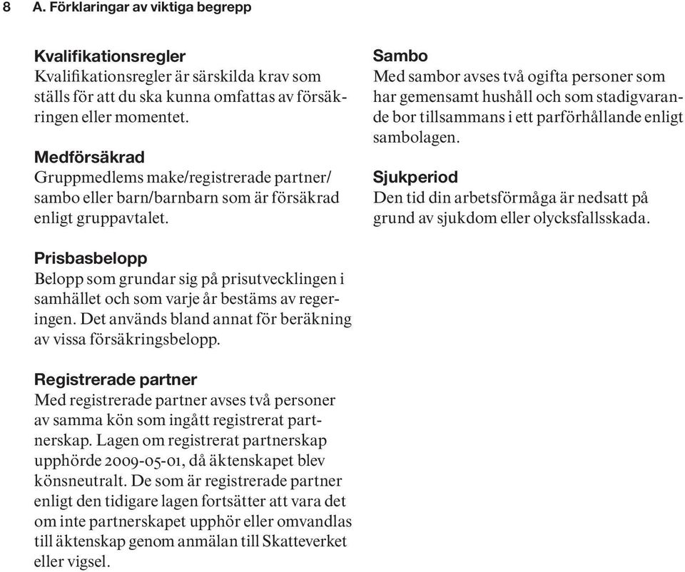 Sambo Med sambor avses två ogifta personer som har gemensamt hushåll och som stadigvarande bor tillsammans i ett parförhållande enligt sambolagen.