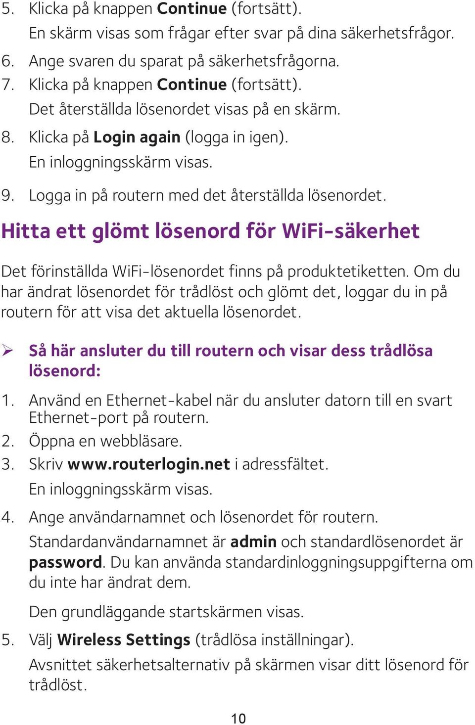 Hitta ett glömt lösenord för WiFi-säkerhet Det förinställda WiFi-lösenordet finns på produktetiketten.