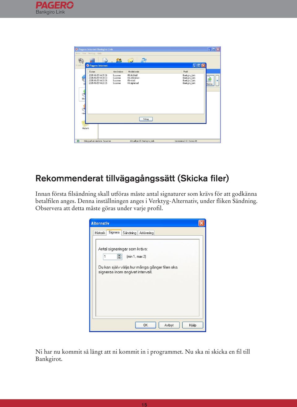 Denna inställningen anges i Verktyg-Alternativ, under fliken Sändning.