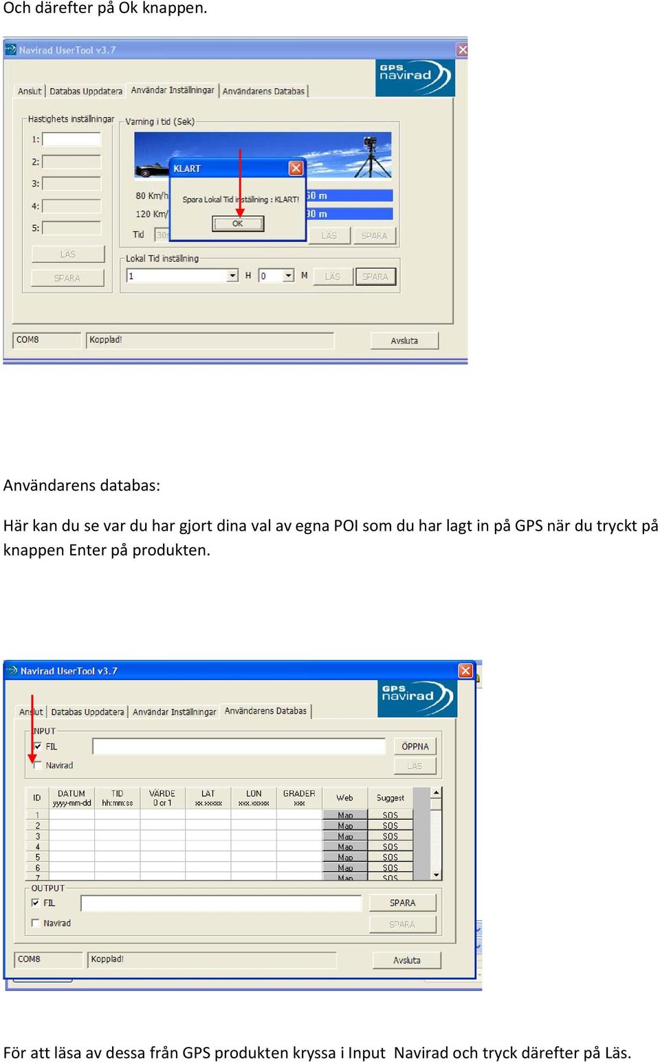 egna POI som du har lagt in på GPS när du tryckt på knappen Enter