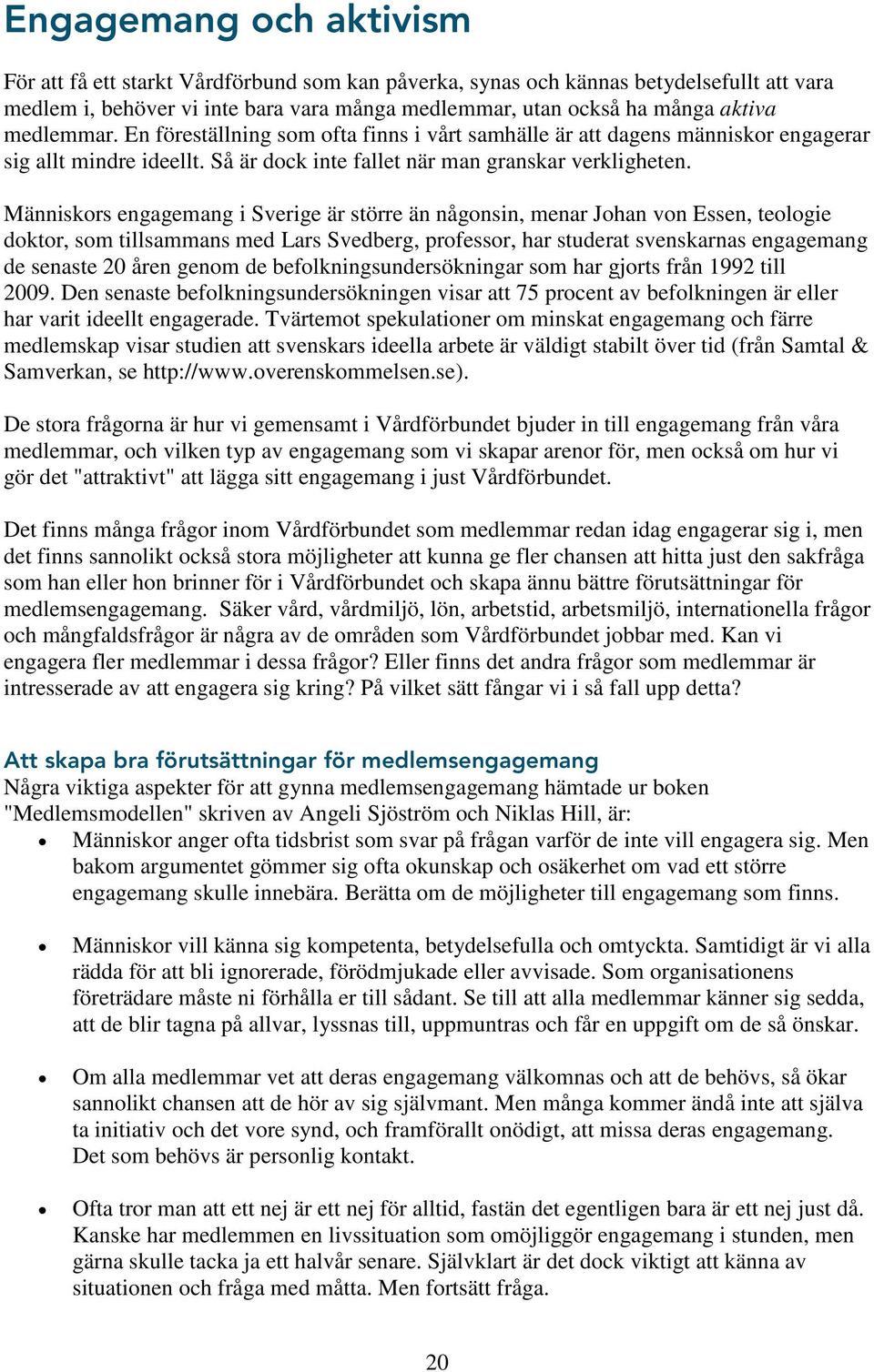 Människors engagemang i Sverige är större än någonsin, menar Johan von Essen, teologie doktor, som tillsammans med Lars Svedberg, professor, har studerat svenskarnas engagemang de senaste 20 åren