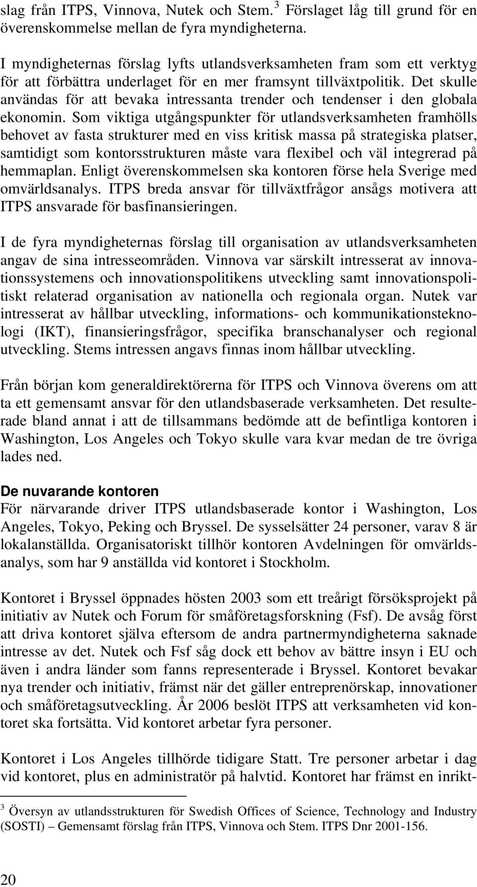 Det skulle användas för att bevaka intressanta trender och tendenser i den globala ekonomin.