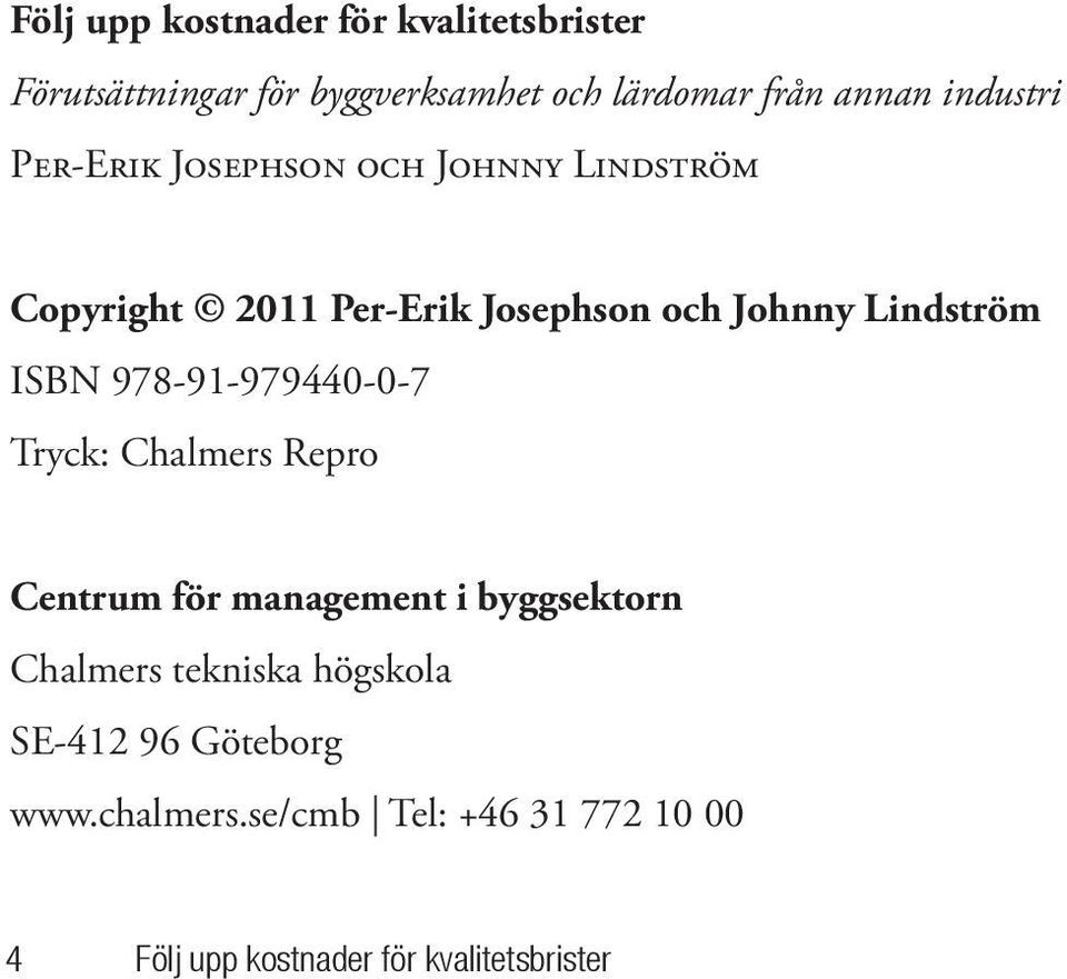 ISBN 978-91-979440-0-7 Tryck: Chalmers Repro Centrum för management i byggsektorn Chalmers tekniska