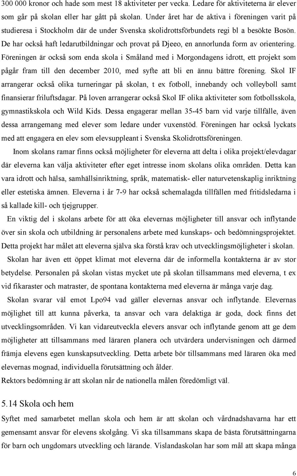 De har också haft ledarutbildningar och provat på Djeeo, en annorlunda form av orientering.