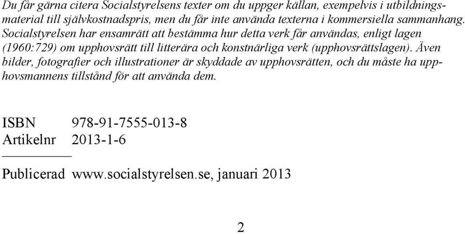 Socialstyrelsen har ensamrätt att bestämma hur detta verk får användas, enligt lagen (1960:729) om upphovsrätt till litterära och konstnärliga