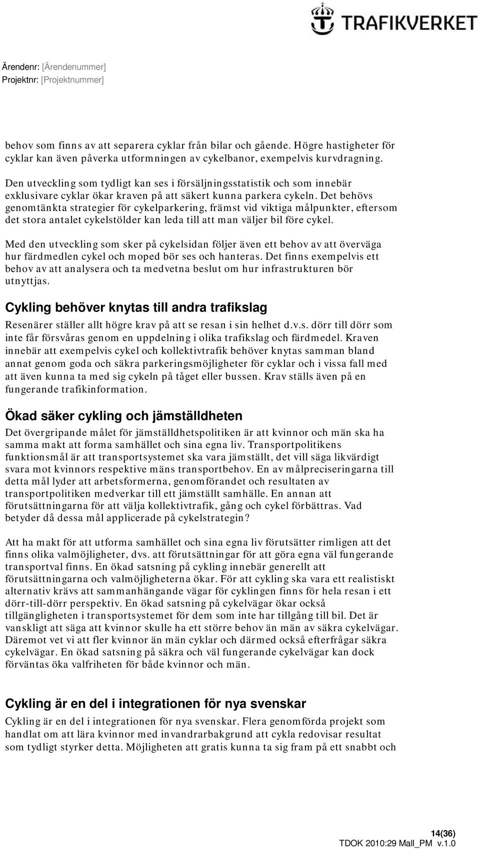 Det behövs genomtänkta strategier för cykelparkering, främst vid viktiga målpunkter, eftersom det stora antalet cykelstölder kan leda till att man väljer bil före cykel.