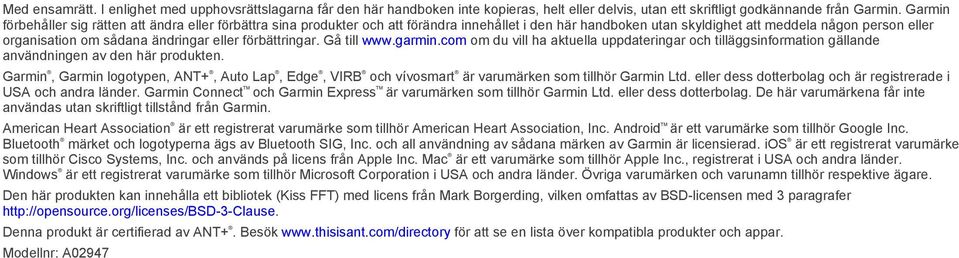 eller förbättringar. Gå till www.garmin.com om du vill ha aktuella uppdateringar och tilläggsinformation gällande användningen av den här produkten.