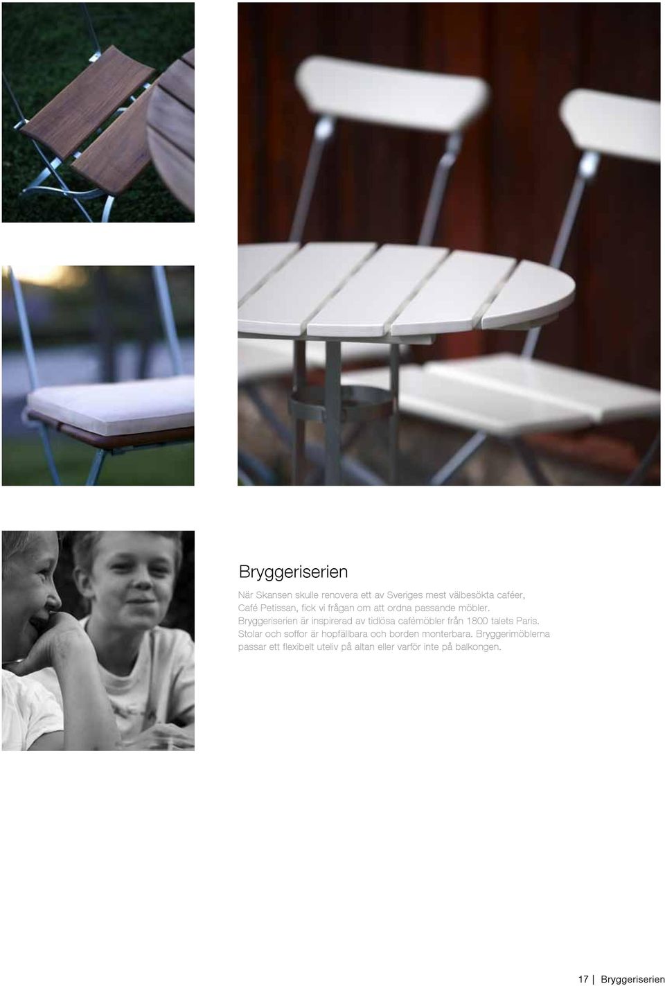 Bryggeriserien är inspirerad av tidlösa cafémöbler från 1800 talets Paris.