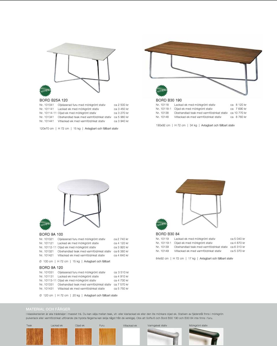 101441 Vitlackad ek med varmförzinkat stativ ca 3 940 kr 120x70 cm H 72 cm 15 kg Avtagbart och fällbart stativ BORD B30 190 Nr. 10118 Lackad ek med mörkgrönt stativ ca 8 120 kr Nr.