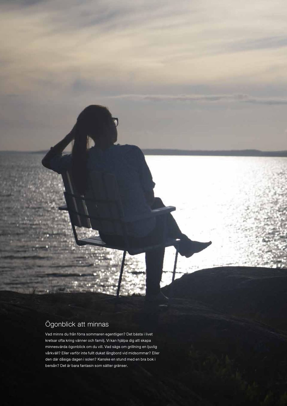 Vi kan hjälpa dig att skapa minnesvärda ögonblick om du vill.