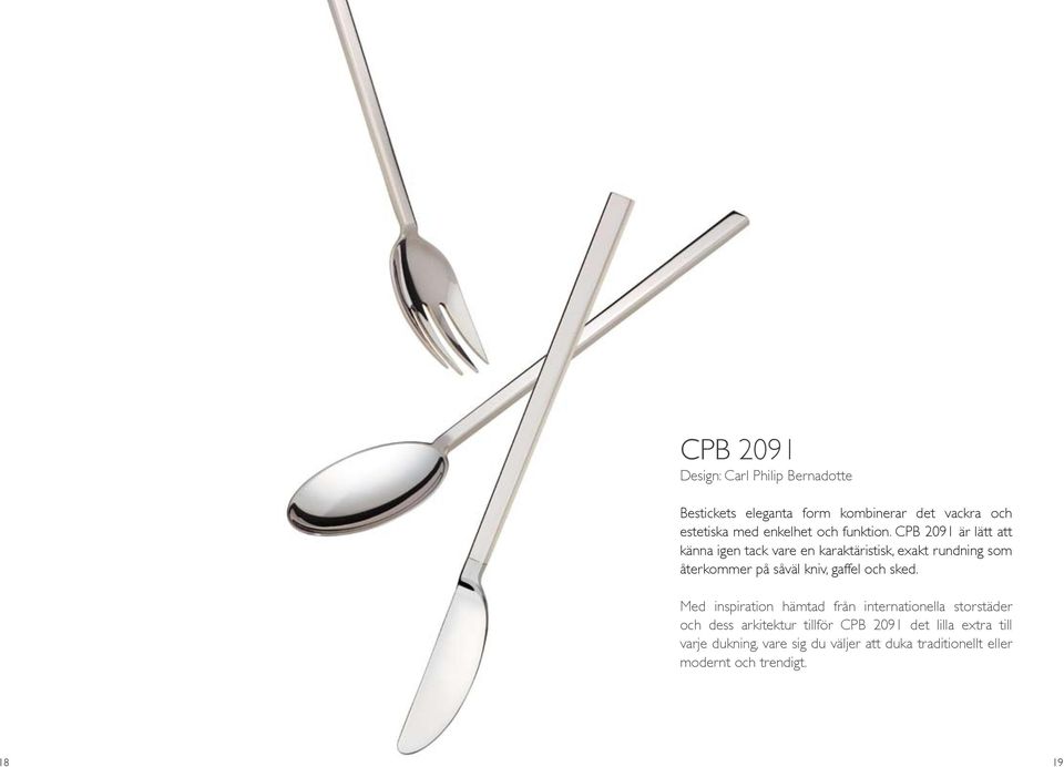 CPB 2091 är lätt att känna igen tack vare en karaktäristisk, exakt rundning som återkommer på såväl kniv, gaffel