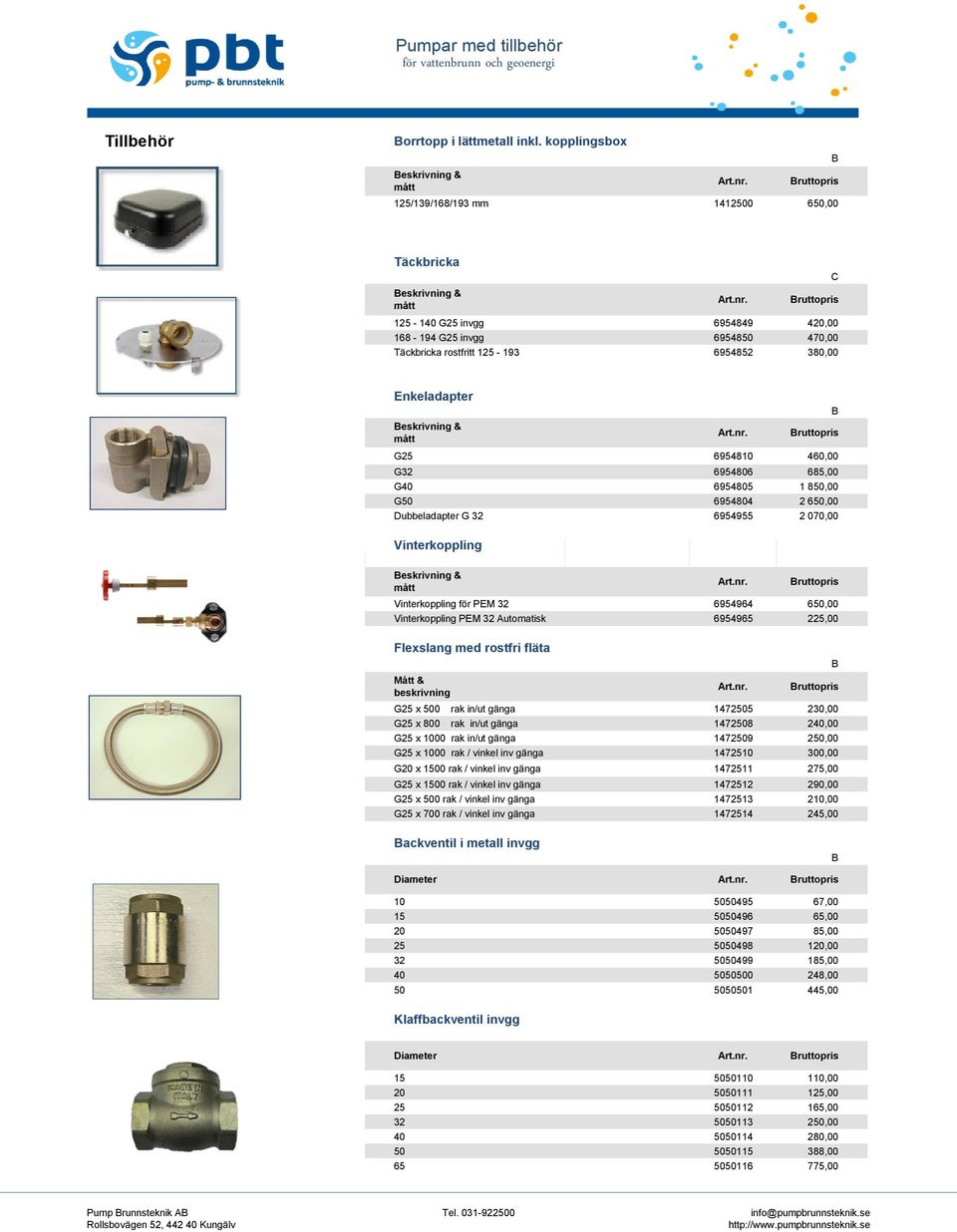 380,00 C Enkeladapter eskrivning & mått G25 6954810 460,00 G32 6954806 685,00 G40 6954805 1 850,00 G50 6954804 2 650,00 Dubbeladapter G 32 6954955 2 070,00 Vinterkoppling eskrivning & mått