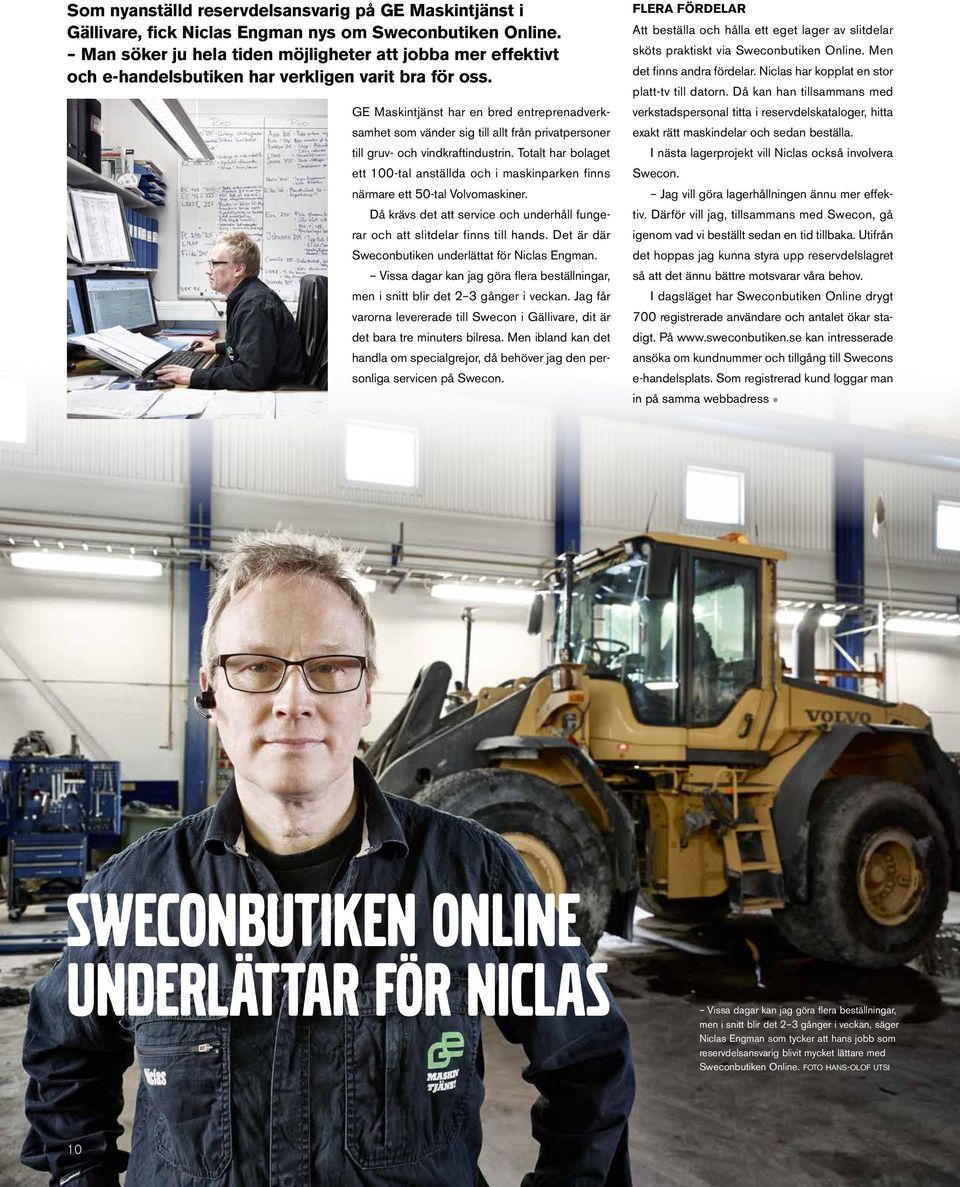 GE Maskintjänst har en bred entreprenadverksamhet som vänder sig till allt från privatpersoner till gruv- och vindkraftindustrin.