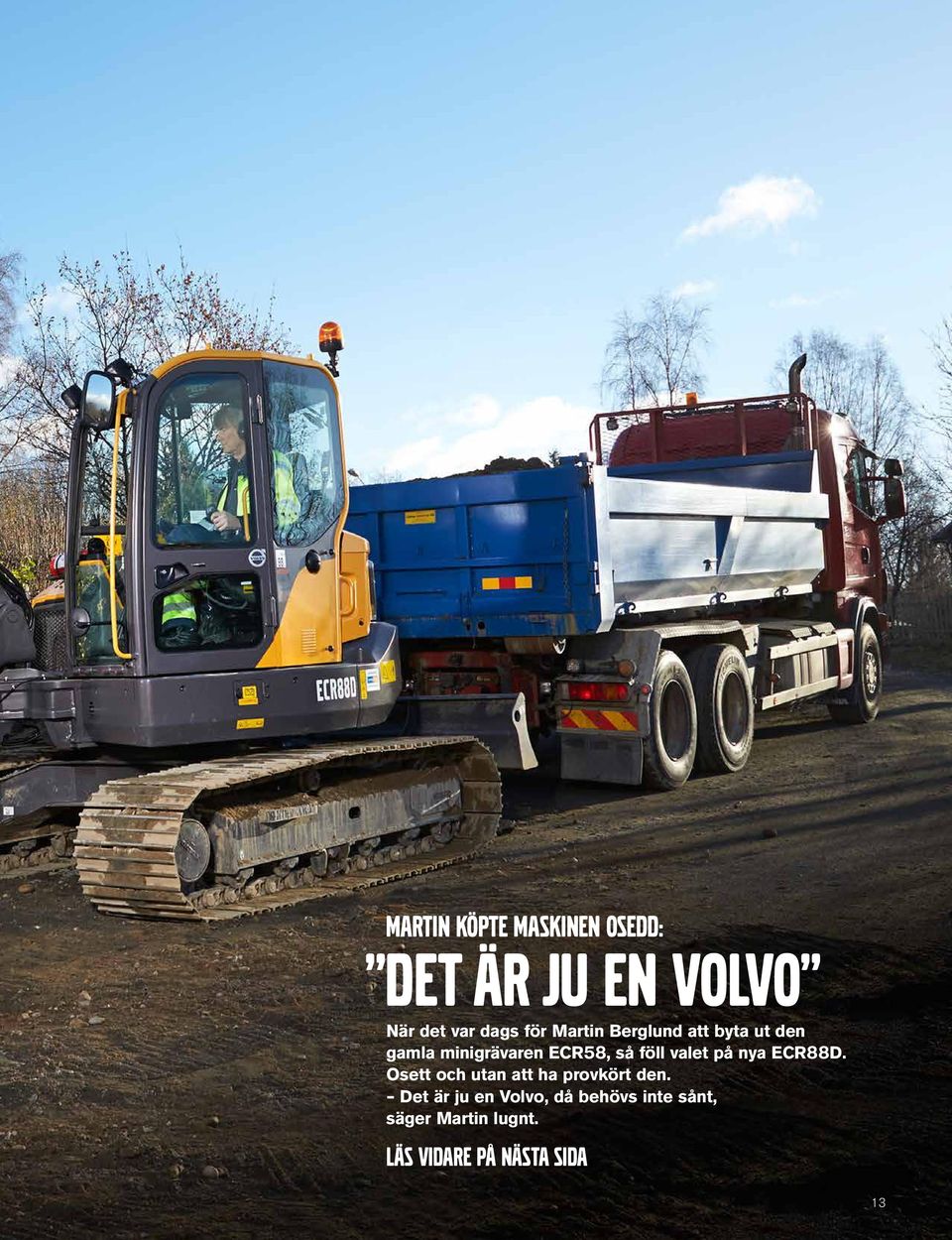 valet på nya ECR88D. Osett och utan att ha provkört den.