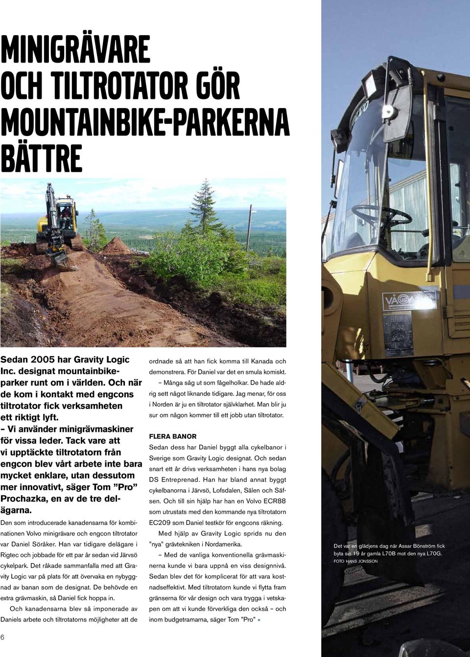 Tack vare att vi upptäckte tiltrotatorn från engcon blev vårt arbete inte bara mycket enklare, utan dessutom mer innovativt, säger Tom Pro Prochazka, en av de tre delägarna.