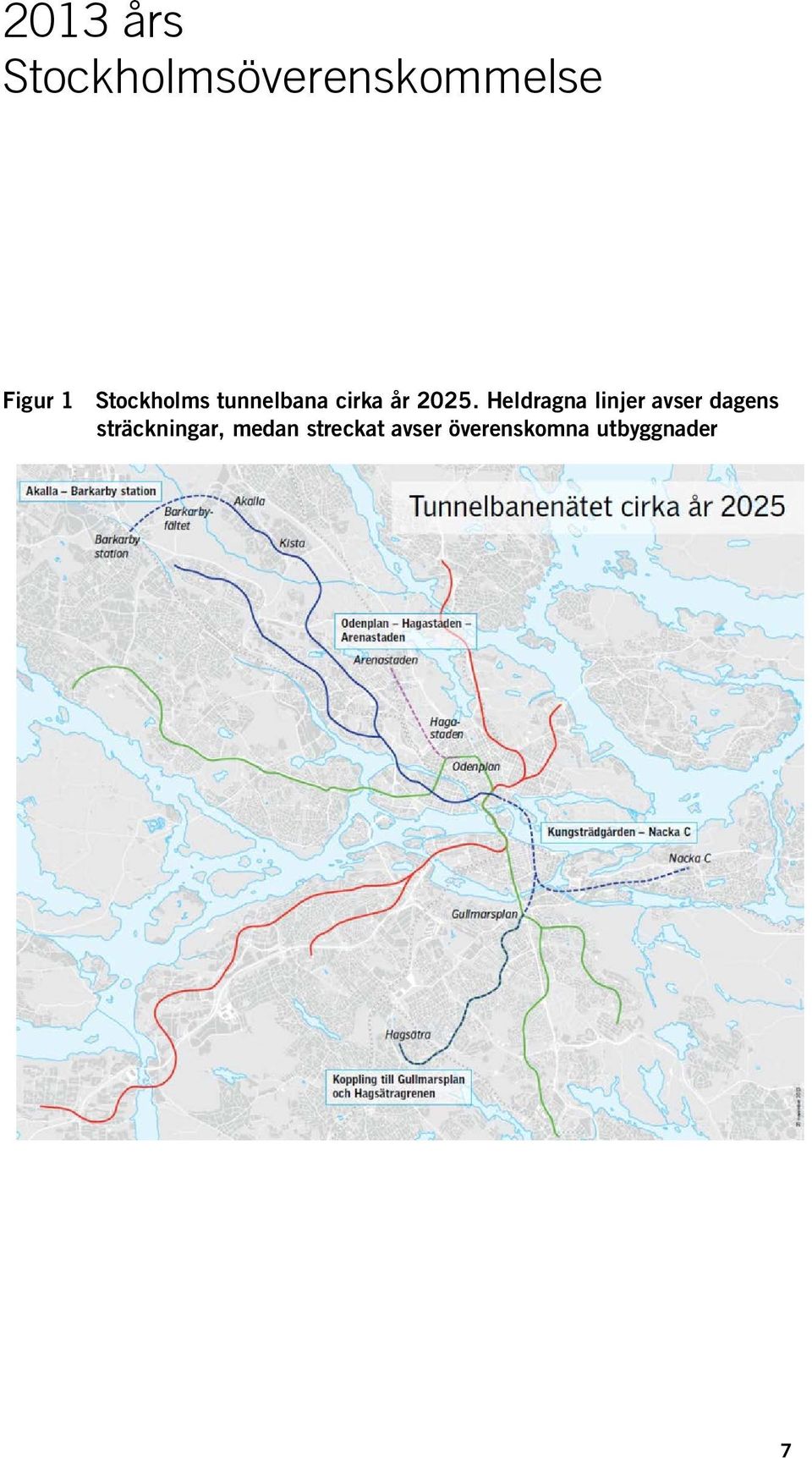 Heldragna linjer avser dagens