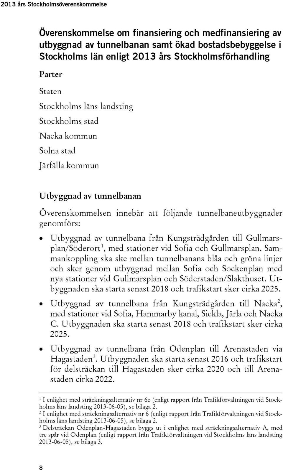 Utbyggnad av tunnelbana från Kungsträdgården till Gullmarsplan/Söderort 1, med stationer vid Sofia och Gullmarsplan.