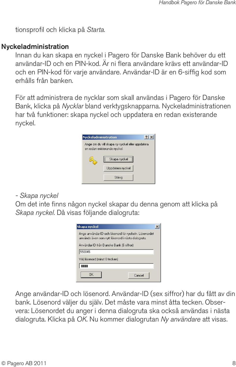 För att administrera de nycklar som skall användas i Pagero för Danske Bank, klicka på Nycklar bland verktygsknapparna.