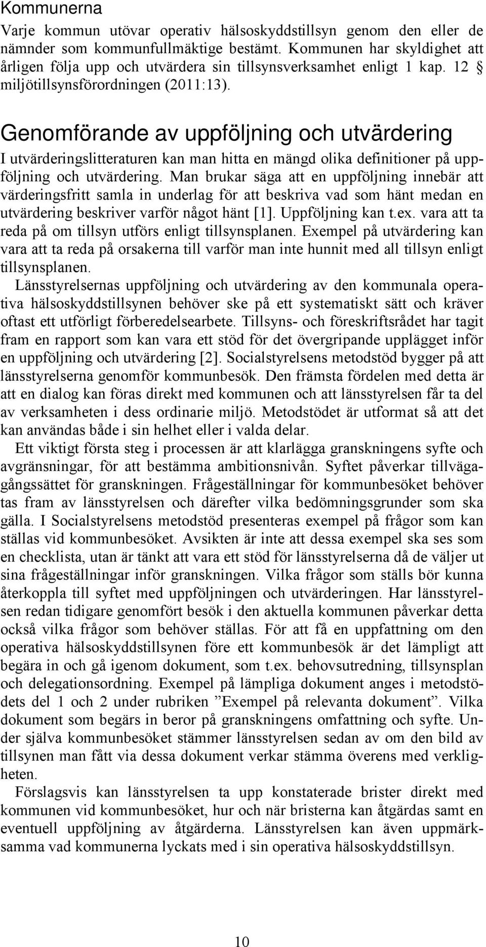 Genomförande av uppföljning och utvärdering I utvärderingslitteraturen kan man hitta en mängd olika definitioner på uppföljning och utvärdering.