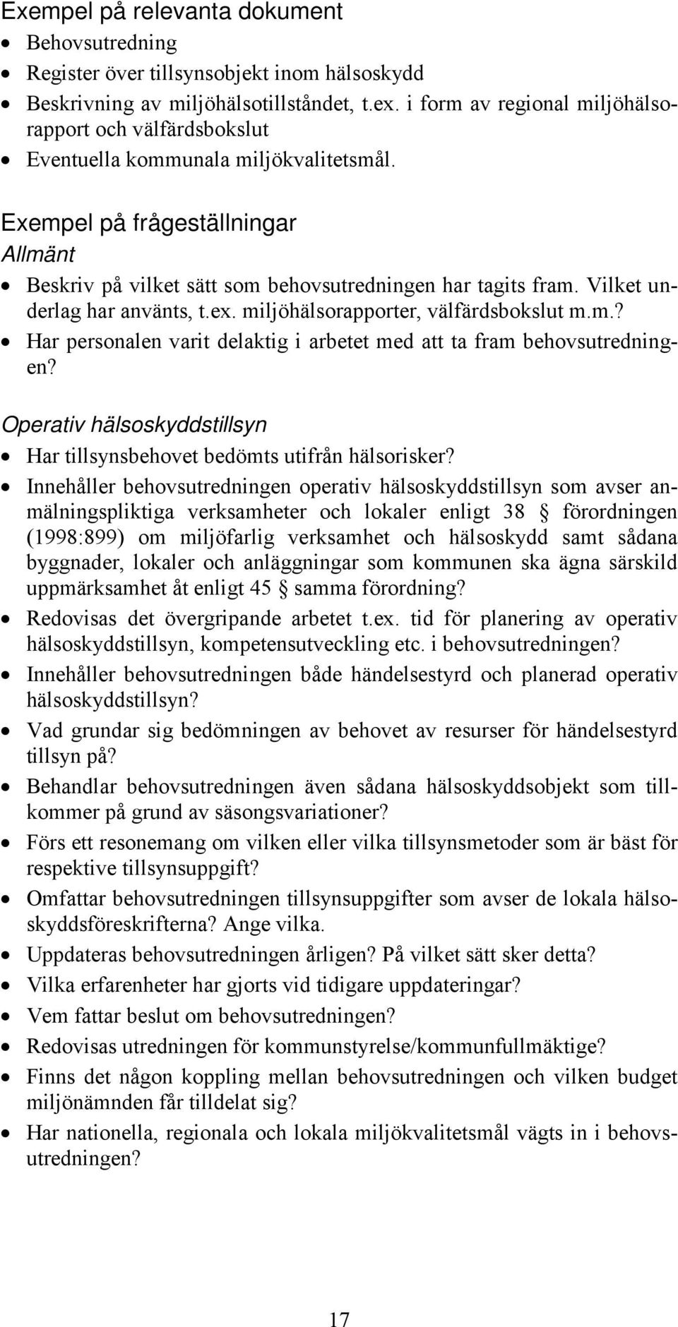 Vilket underlag har använts, t.ex. miljöhälsorapporter, välfärdsbokslut m.m.? Har personalen varit delaktig i arbetet med att ta fram behovsutredningen?