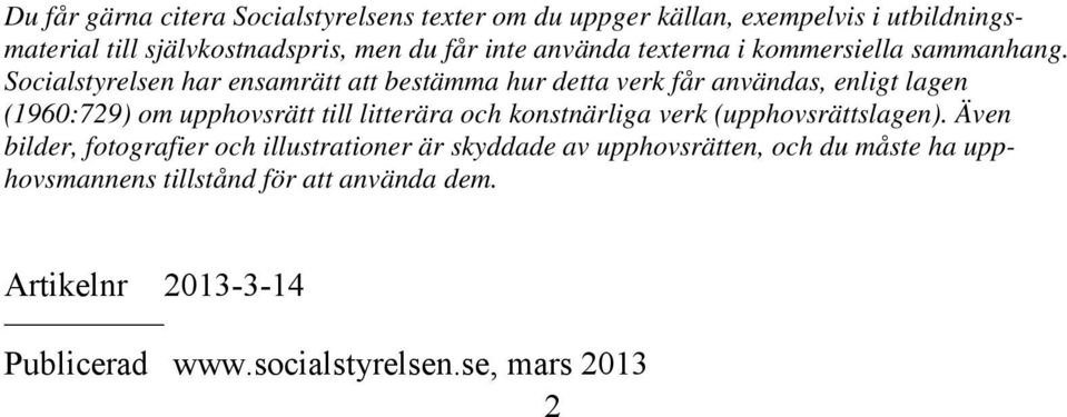 Socialstyrelsen har ensamrätt att bestämma hur detta verk får användas, enligt lagen (1960:729) om upphovsrätt till litterära och