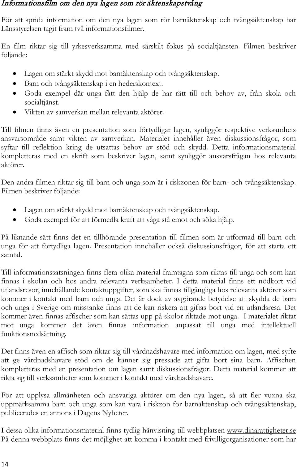 Barn och tvångsäktenskap i en hederskontext. Goda exempel där unga fått den hjälp de har rätt till och behov av, från skola och socialtjänst. Vikten av samverkan mellan relevanta aktörer.