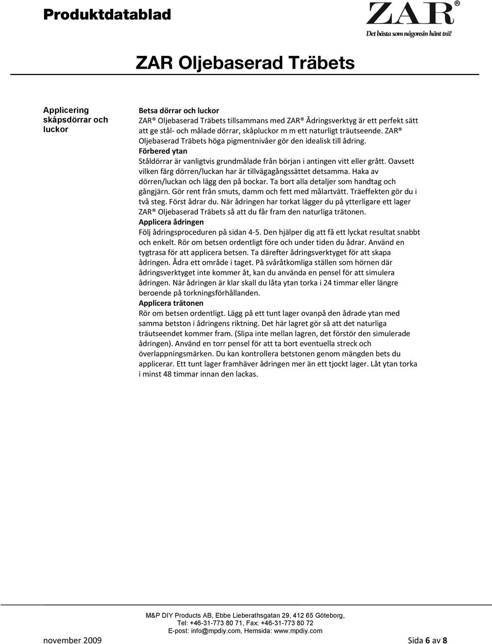 Oavsett vilken färg dörren/luckan har är tillvägagångssättet detsamma. Haka av dörren/luckan och lägg den på bockar. Ta bort alla detaljer som handtag och gångjärn.