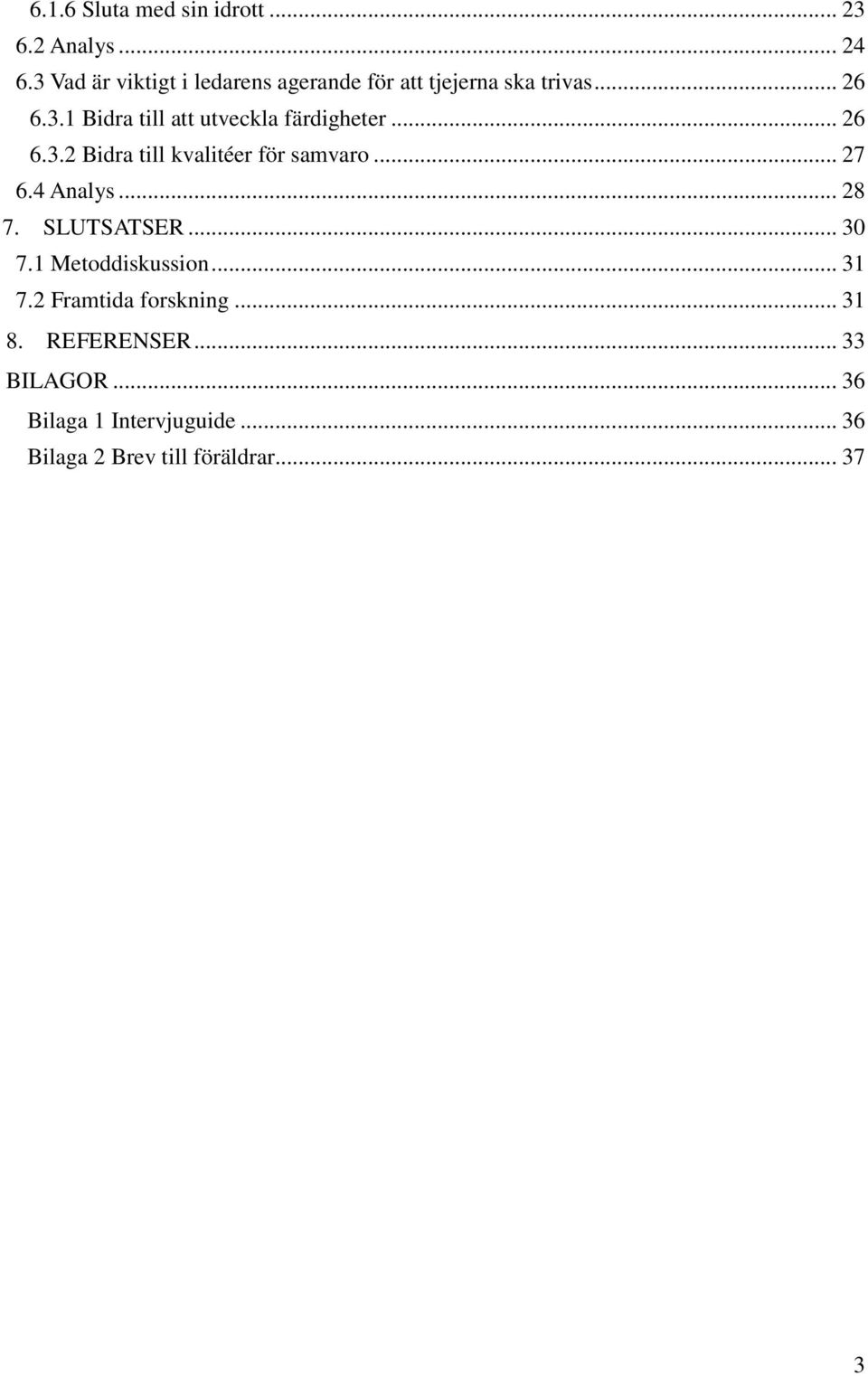 .. 26 6.3.2 Bidra till kvalitéer för samvaro... 27 6.4 Analys... 28 7. SLUTSATSER... 30 7.