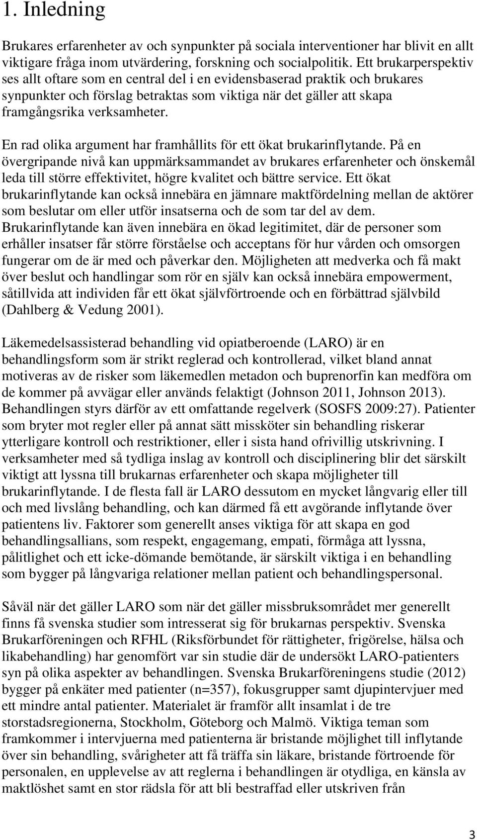 En rad olika argument har framhållits för ett ökat brukarinflytande.