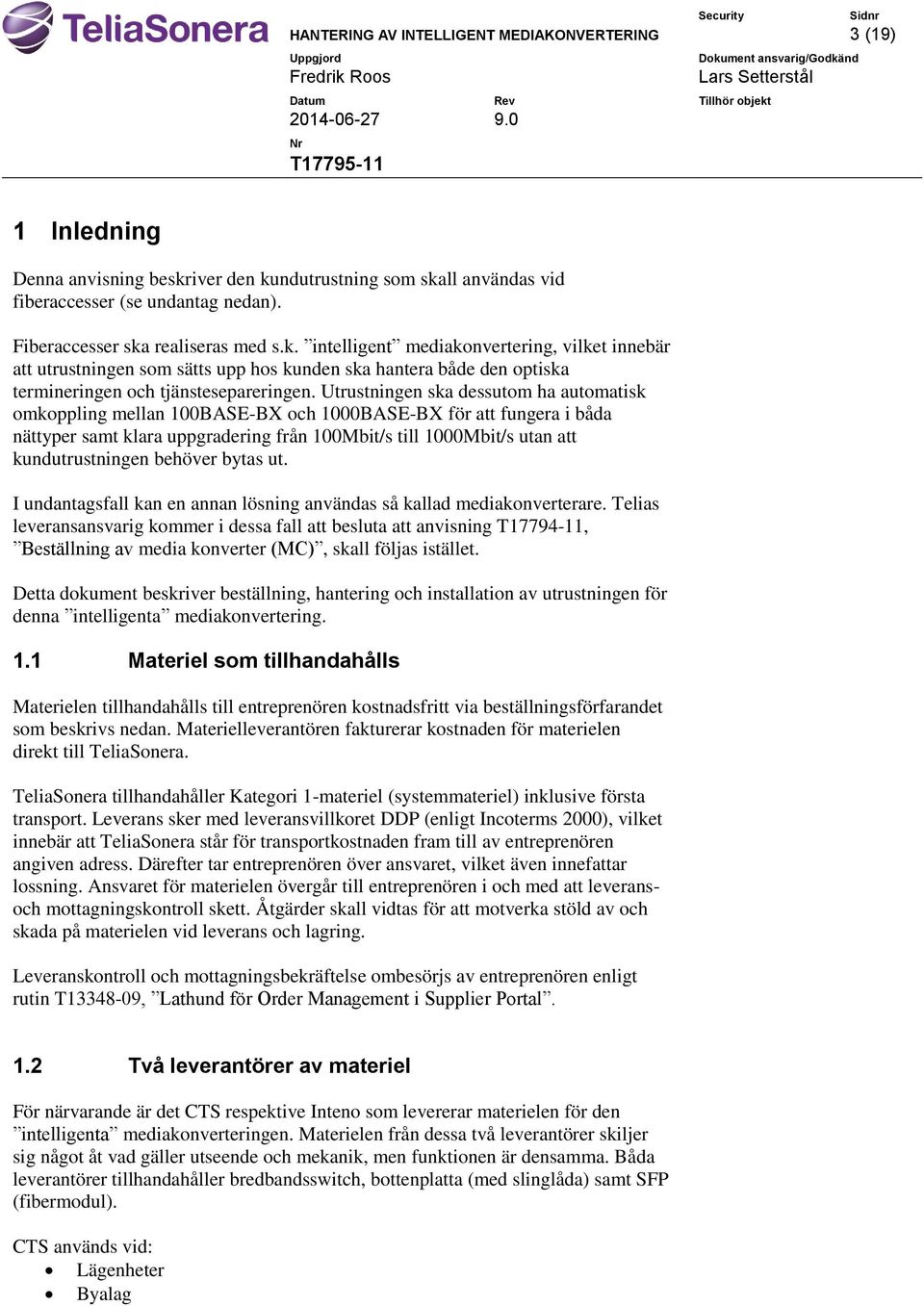 Utrustningen ska dessutom ha automatisk omkoppling mellan 100BASE-BX och 1000BASE-BX för att fungera i båda nättyper samt klara uppgradering från 100Mbit/s till 1000Mbit/s utan att kundutrustningen