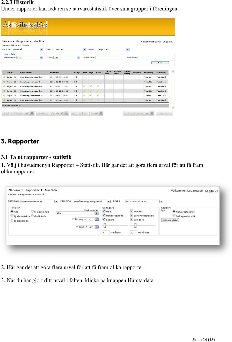 Här går det att göra flera urval för att få fram olika rapporter. 2.