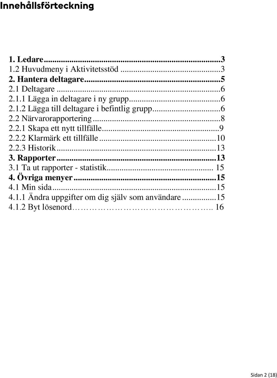 .. 10 2.2.3 Historik... 13 3. Rapporter... 13 3.1 Ta ut rapporter - statistik... 15 4. Övriga menyer... 15 4.1 Min sida.