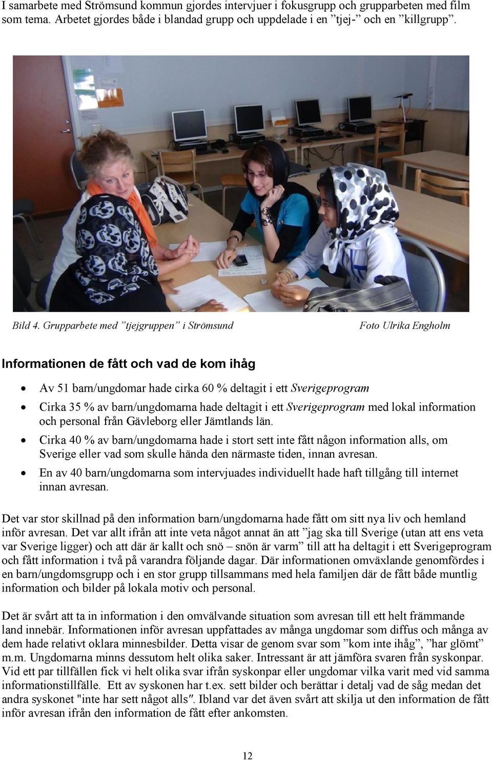 hade deltagit i ett Sverigeprogram med lokal information och personal från Gävleborg eller Jämtlands län.