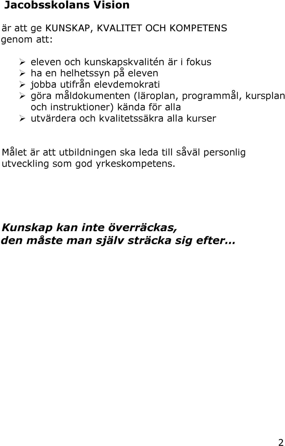 instruktioner) kända för alla utvärdera och kvalitetssäkra alla kurser Målet är att utbildningen ska leda till