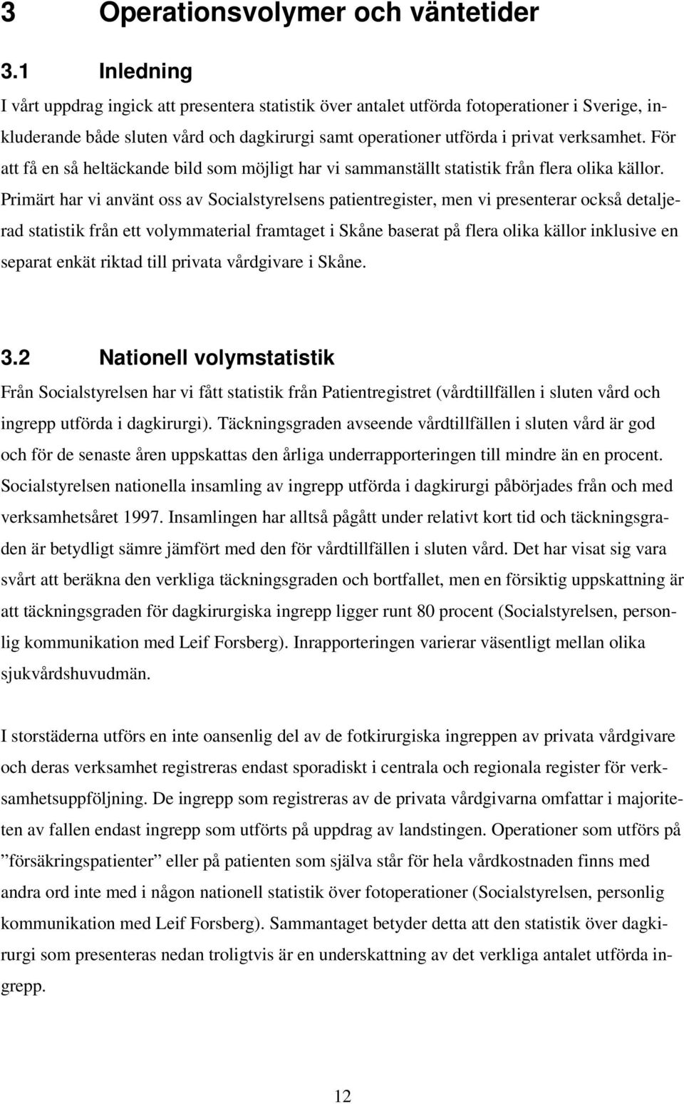 För att få en så heltäckande bild som möjligt har vi sammanställt statistik från flera olika källor.
