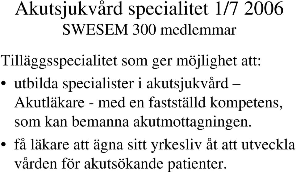 akutsjukvård Akutläkare - med en fastställd kompetens, som kan bemanna