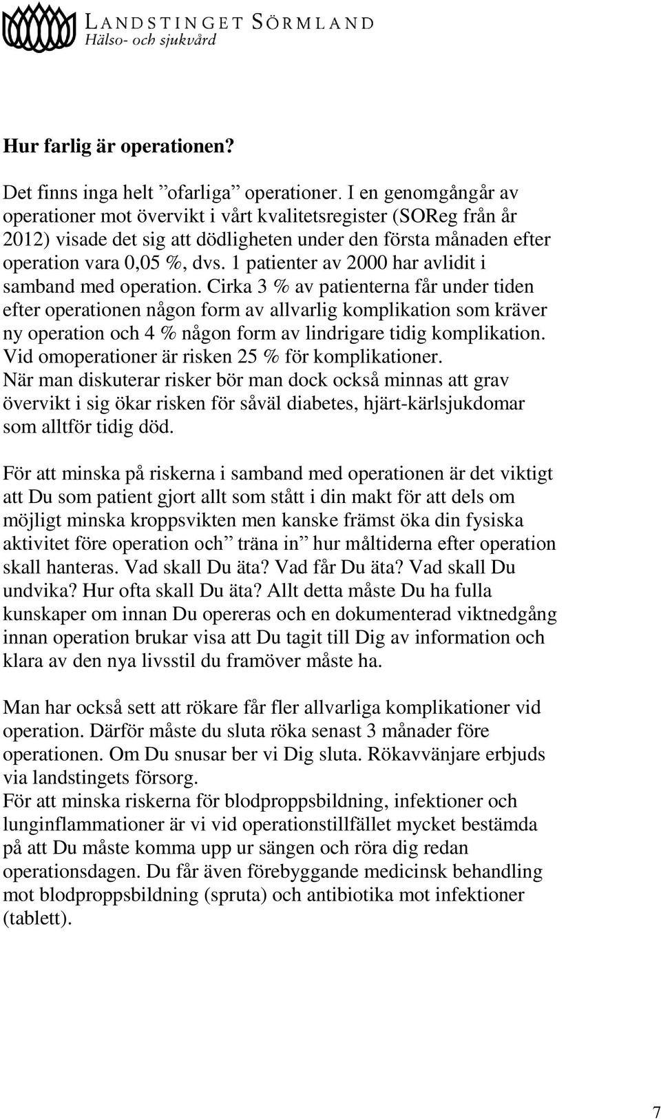 1 patienter av 2000 har avlidit i samband med operation.