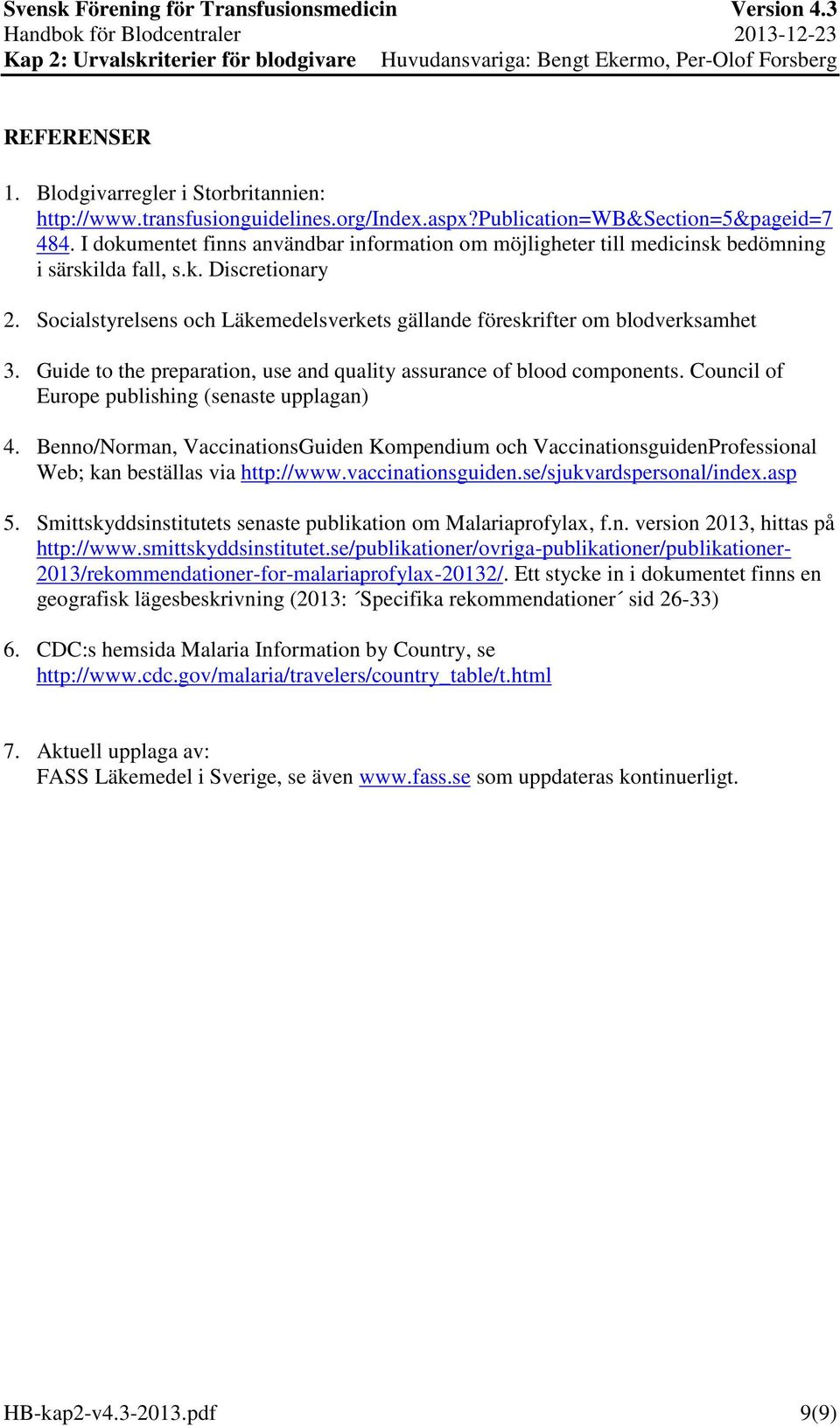 Socialstyrelsens och Läkemedelsverkets gällande föreskrifter om blodverksamhet 3. Guide to the preparation, use and quality assurance of blood components.